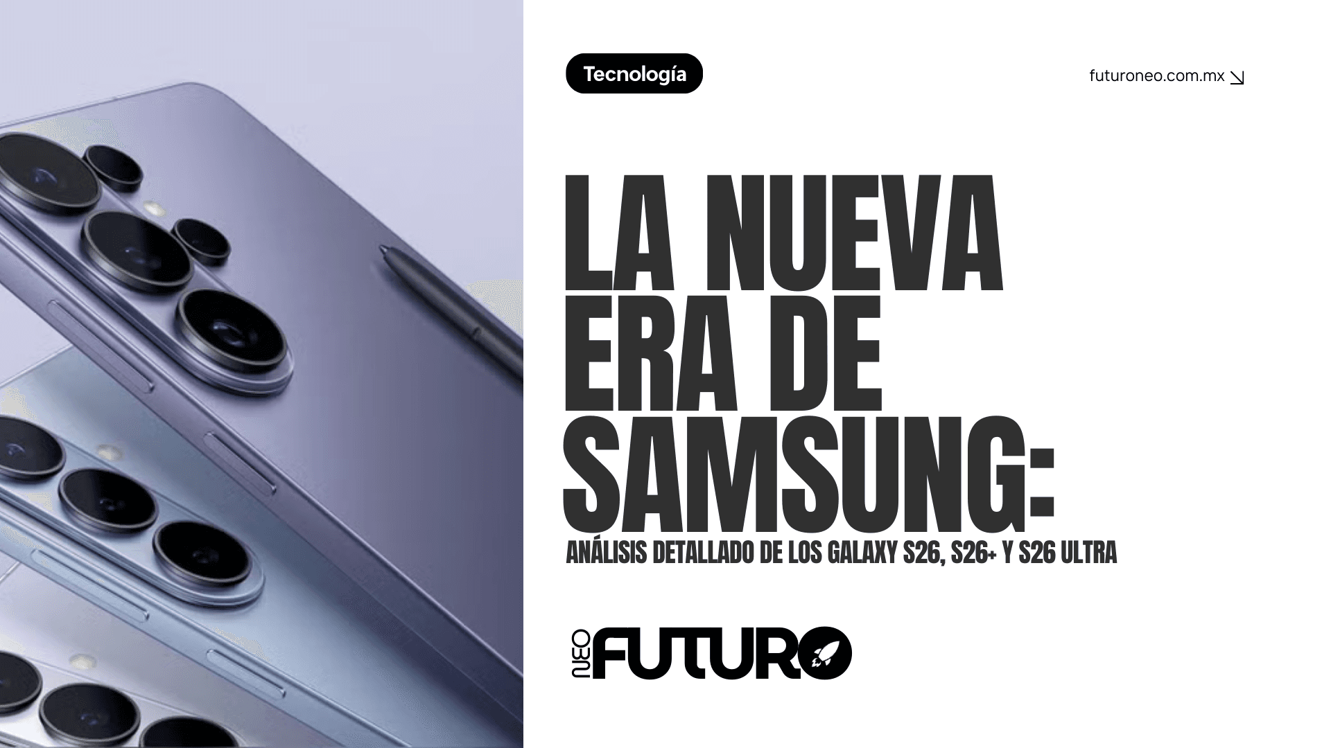 La Nueva Era de Samsung: Análisis Detallado de los Galaxy S26, S26+ y S26 Ultra